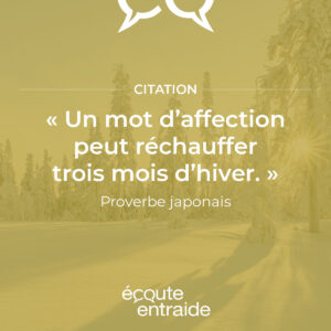 Un mot d'affection peut réchauffer trois mois d'hiver.