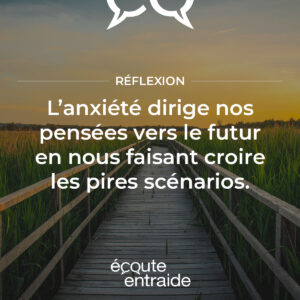 L'anxiété dirige nos pensées vers le futur en nous faisant croire les pires scénarios.