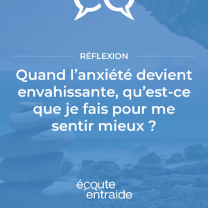 Quand l'anxiété devient envahissante, qu'est-ce que je fais pour me sentir mieux ?